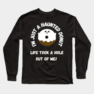 I'm just a haunted donut, life took a hole out of me! Long Sleeve T-Shirt